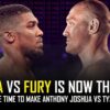 The Time for Joshua vs. Fury is Now: No Delays, No Detours